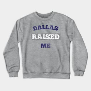 Dallas Raised Me Crewneck Sweatshirt